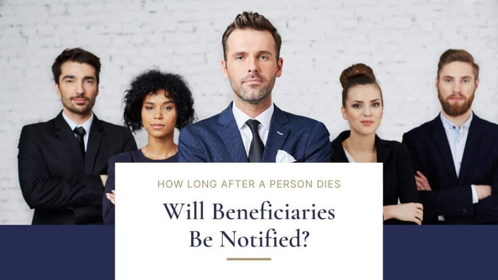 how long after a person dies will beneficiaries be notified